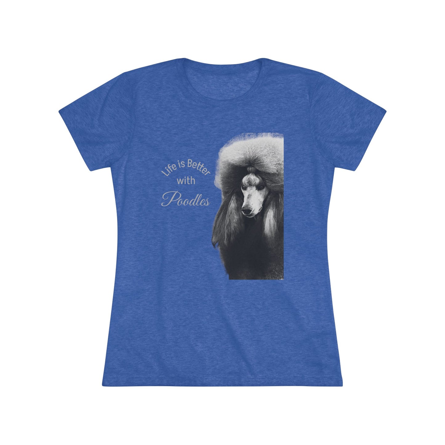 Women's Triblend Tee - Elegant Life is Better with Poodles Shirt