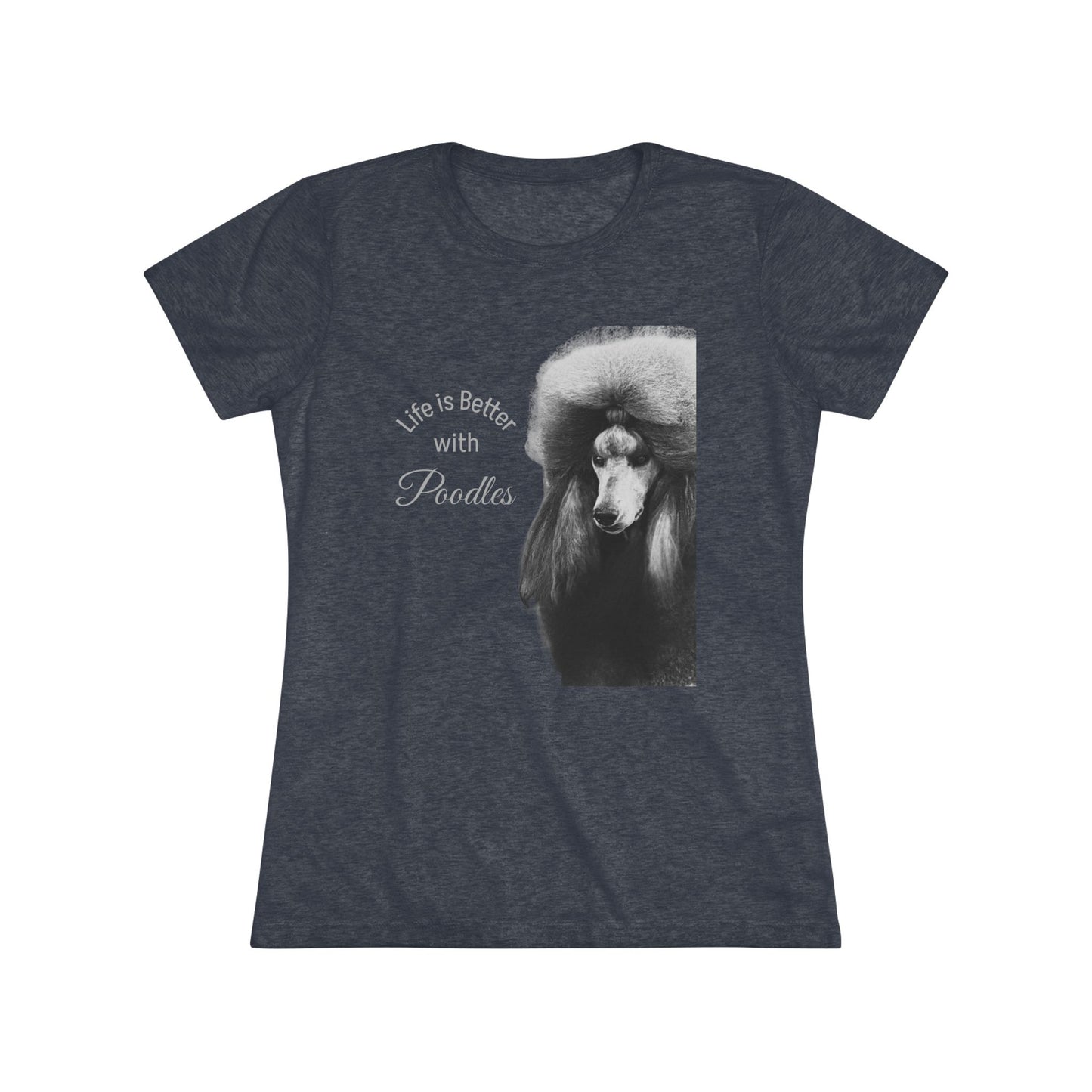 Women's Triblend Tee - Elegant Life is Better with Poodles Shirt
