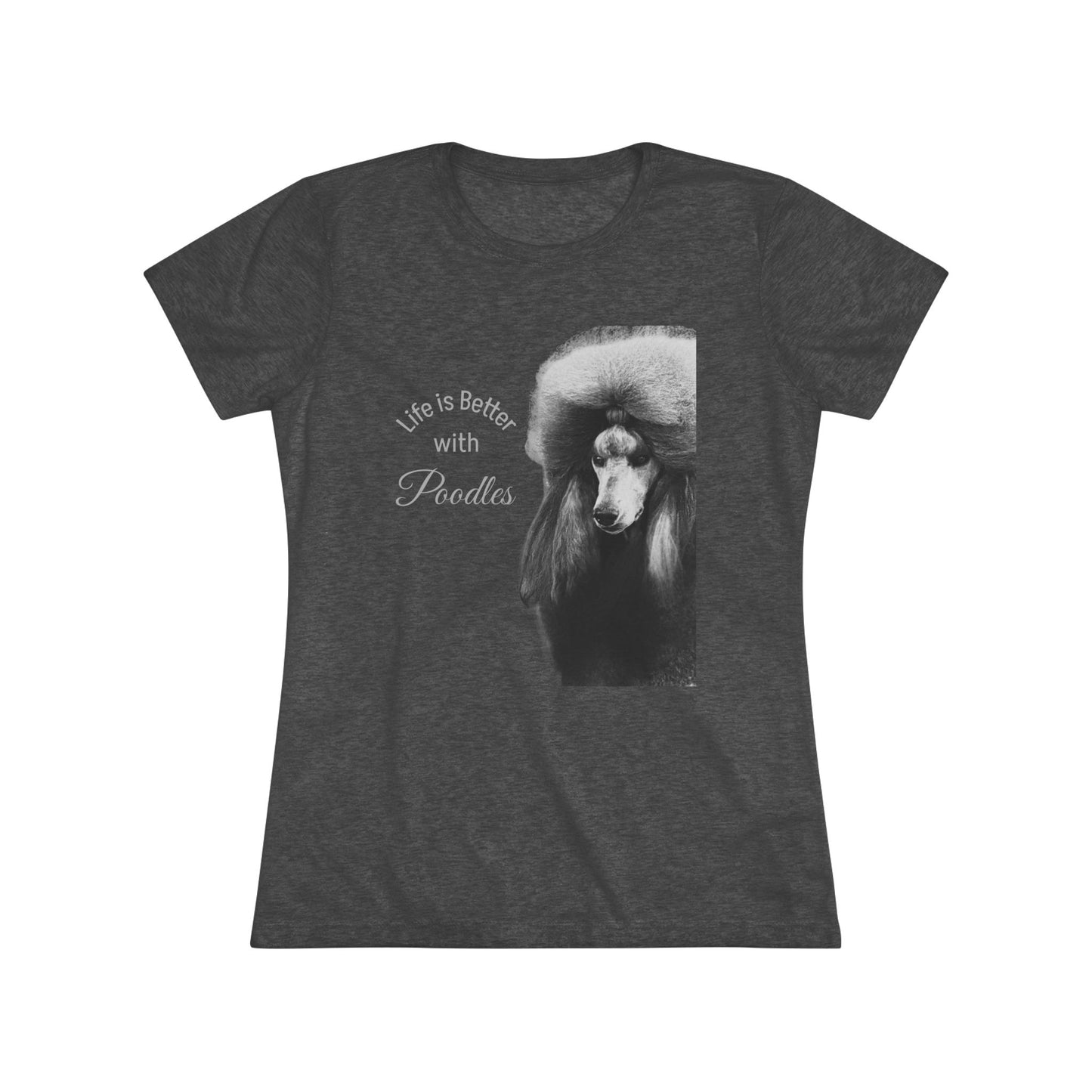 Women's Triblend Tee - Elegant Life is Better with Poodles Shirt