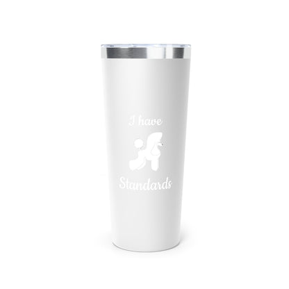 I have Standards - Poodle Cup - Copper Vacuum Insulated Tumbler, 22oz