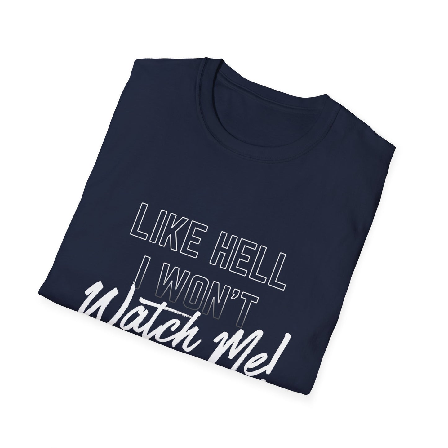 Motivational T-Shirt - Like Hell I Won't, Watch Me