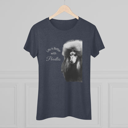 Women's Triblend Tee - Elegant Life is Better with Poodles Shirt