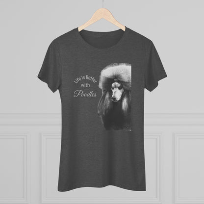 Women's Triblend Tee - Elegant Life is Better with Poodles Shirt