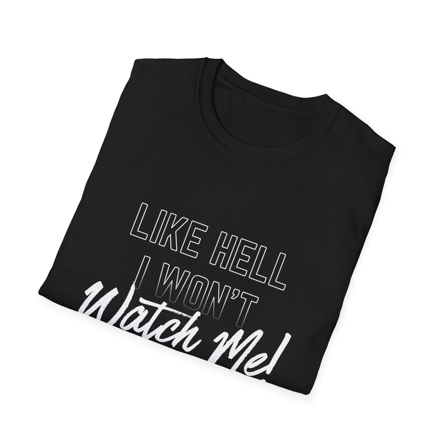 Motivational T-Shirt - Like Hell I Won't, Watch Me